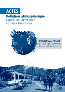 Actes du colloque "Pollution atmosphérique : exposition, perception et nouveaux enjeux". PRIMEQUAL-PREDIT, 3 juin 2009, Université de Nantes.