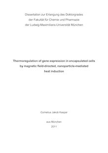 Thermoregulation of gene expression in encapsulated cells by magnetic field-directed, nanoparticle-mediated heat induction [Elektronische Ressource] / Cornelius Jakob Kaspar. Betreuer: Ernst Wagner