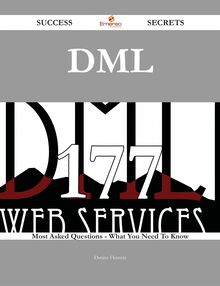 Dml 177 Success Secrets - 177 Most Asked Questions On Dml - What You Need To Know