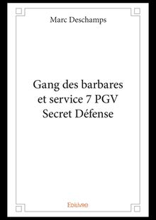 Gang des barbares et service 7 PGV Secret Défense