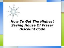 How To Get The Highest Saving House Of Fraser Discount Code