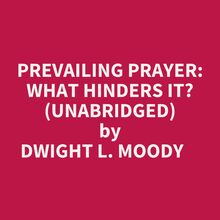 Prevailing Prayer:  What Hinders It? (Unabridged)