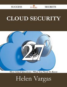 Cloud security 27 Success Secrets - 27 Most Asked Questions On Cloud security - What You Need To Know