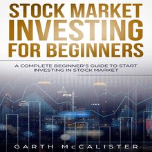 Stock Market Investing For Beginners : A Complete Beginner’s Guide to Start Investing in Stock Market