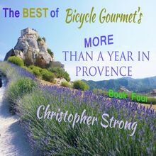 The Best of Bicycle Gourmet s - More Than a Year in Provence - Book Four