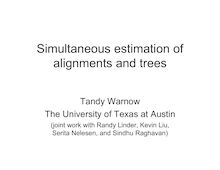 Simultaneous estimation ofalignments and trees Tandy WarnowThe University of Texas at Austin joint work with Randy Linder Kevin Liu Serita Nelesen and Sindhu Raghavan