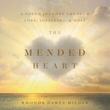 The Mended Heart: A Poet s Journey through Love, Suffering, and Hope