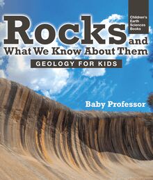 Rocks and What We Know About Them - Geology for Kids | Children s Earth Sciences Books