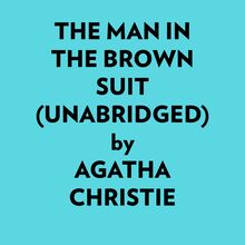 The Man In The Brown Suit (Unabridged)