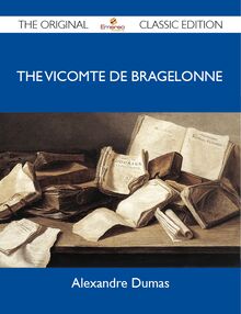 The Vicomte De Bragelonne - The Original Classic Edition