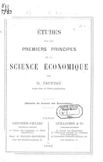 Études sur les premiers principes de la science économique / par G. Fauveau,...