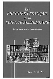 Les pionniers français de la science alimentaire : leur vie, leurs découvertes