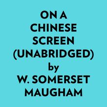 On A Chinese Screen (Unabridged)