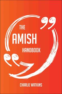 The Amish Handbook - Everything You Need To Know About Amish