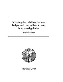 Exploring the relations between bulges and central black holes in unusual galaxies [Elektronische Ressource] / vorgelegt von Nina Antje Nowak