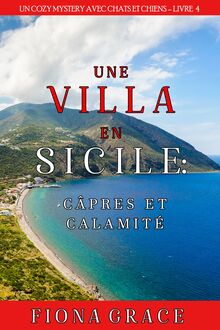 Une Villa en Sicile : Câpres et Calamité (Un Cozy Mystery avec Chats et Chiens – Livre 4)