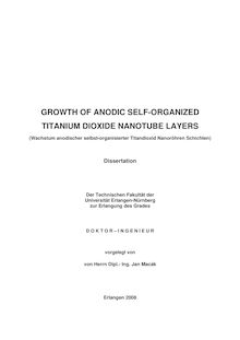 Growth of anodic self-organized titanium dioxide nanotube layers [Elektronische Ressource] = (Wachstum anodischer selbst-organisierter Titandioxid-Nanoröhren-Schichten) / vorgelegt von Jan Macák