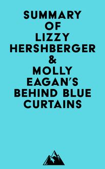 Summary of Lizzy Hershberger & Molly Eagan s Behind Blue Curtains