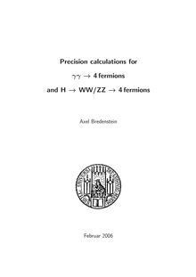 Precision calculations for {γγ [gamma-gamma] → 4-fermions and H → WW/ZZ → 4-fermions [Elektronische Ressource] / vorgelegt von Axel Bredenstein