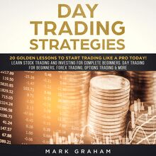 Day Trading Strategies: 20 Golden Lessons to Start Trading Like a PRO Today! Learn Stock Trading and Investing for Complete Beginners. Day Trading for Beginners, Forex Trading, Options Trading & more.