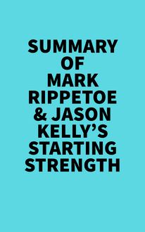 Summary of  Mark Rippetoe & Jason Kelly s Starting Strength
