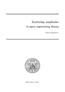 Scattering amplitudes in open superstring theory [Elektronische Ressource] / Oliver Schlotterer. Betreuer: Dieter Lüst