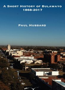 A Short History of Bulawayo 1868-2017