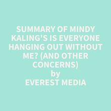 Summary of Mindy Kaling s Is Everyone Hanging Out Without Me? (And Other Concerns)