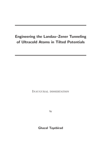 Engineering the Landau-Zener tunneling of ultracold atoms in tilted potentials [Elektronische Ressource] / by Ghazal Tayebirad