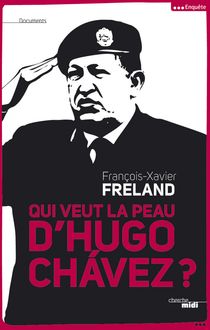 Qui veut la peau d Hugo Chavez ?