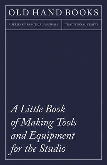 A Little Book of Making Tools and Equipment for the Studio