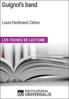 Guignol s band de Louis-Ferdinand Céline (Les Fiches de Lecture d Universalis)