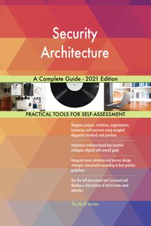 Security Architecture A Complete Guide - 2021 Edition