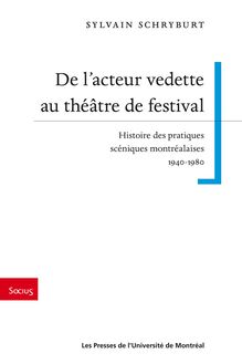 De l’acteur vedette au théâtre de festival : Histoire des pratiques scéniques montréalaises 1940-1980