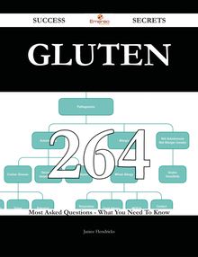 Gluten 264 Success Secrets - 264 Most Asked Questions On Gluten - What You Need To Know