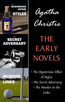 The Early Novels (3 Book Collection: The Mysterious Affair at Styles, The Secret Adversary, The Murder on the Links) (Kathartika™ Classics)