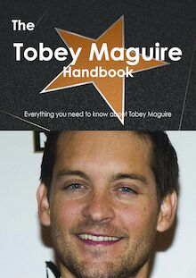 The Tobey Maguire Handbook - Everything you need to know about Tobey Maguire