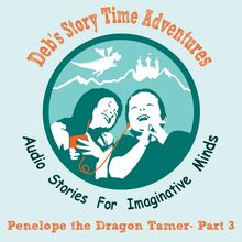 Deb s Story Time Adventures - Penelope the Dragon Tamer - Part 3