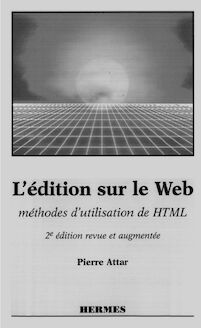 L édition sur le Web : méthodes d utilisation de HTML (2ème édition revue et augmentée)
