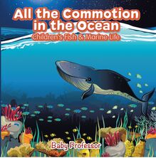 All the Commotion in the Ocean | Children s Fish & Marine Life