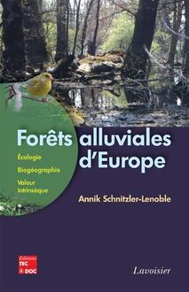 Forêts alluviales d Europe: Écologie, biogéographie, valeur intrinsèque