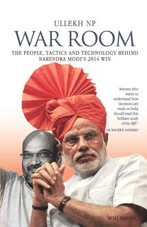 War Room: The People, Tactics and Technology behind Narendra Modi s 2014 Win