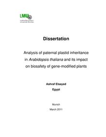 Analysis of paternal plastid inheritance in Arabidopsis thaliana and its impact on biosafety of gene-modified plants [Elektronische Ressource] / vorgelegt von Ashraf Elsayed