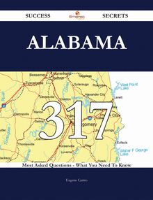 Alabama 317 Success Secrets - 317 Most Asked Questions On Alabama - What You Need To Know
