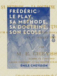 Frédéric Le Play, sa méthode, sa doctrine, son école - Communication faite à l Académie des sciences morales et politiques, le 15 juillet 1905