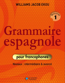 Grammaire espagnole pour francophones - Volume 1 : Niveaux intermédiaire/avancé
