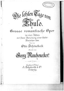 Partition Cover, Contents, Die letzten Tage von Thule, Grosse romantische Oper in 4 Akten mit freier Benutzung einer Gallet-Blau´schen Idee