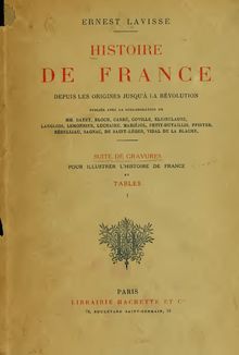 Histoire de France depuis les origines jusqu à la révolution; publiée avec la collaboration de mm. Bayet, Bloch [e.a.] Suite de gravures pour illustrer l Histoire de France et tables