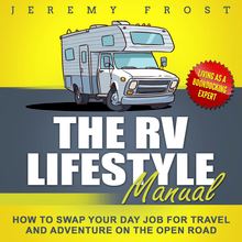 The RV Lifestyle Manual: Living as a Boondocking Expert - How to Swap Your Day Job for Travel and Adventure on the Open Road