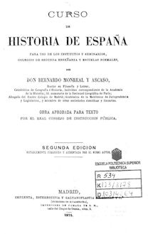 Curso de historia de España para uso de los institutos y seminarios, colegios de segunda enseñanza y escuelas normales